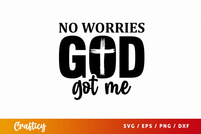 No worries god got me Svg Design SVG Designangry 