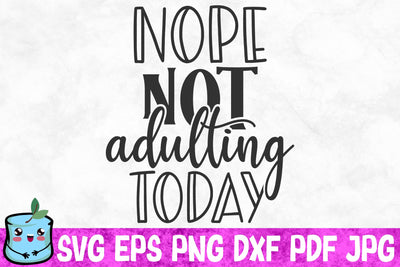 Nope Not Adulting Today SVG MintyMarshmallows 