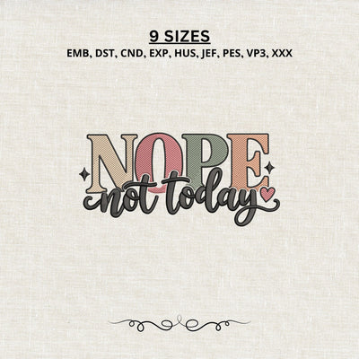 Nope Not Today Embroidery Design – Funny Sarcastic Saying Retro Typography Machine Embroidery File Embroidery/Applique DESIGNS PatternFeed8 