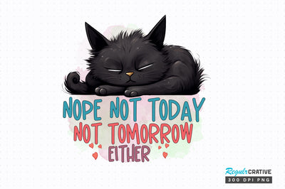 Nope Not Today not tomorrow Sublimation Design Sublimation Regulrcrative 