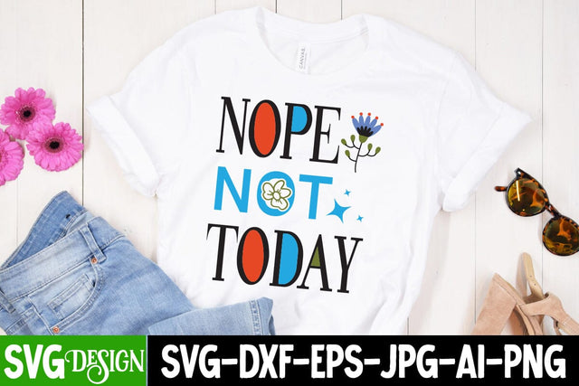 Nope Not Today SVG Design, Sarcastic Cut Files,Funny SVG bundle, sarcastic quotes svg SVG BlackCatsMedia 