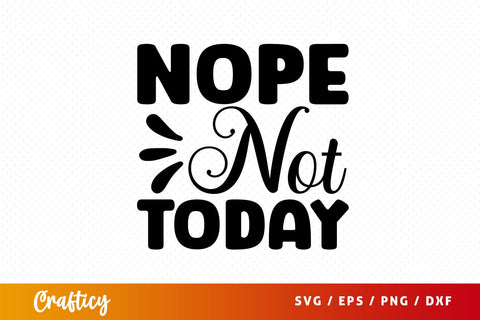 Nope Not Today SVG Design SVG Designangry 
