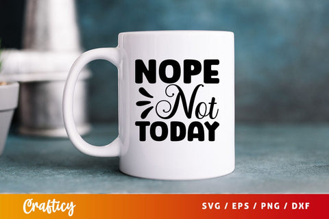Nope Not Today SVG Design SVG Designangry 