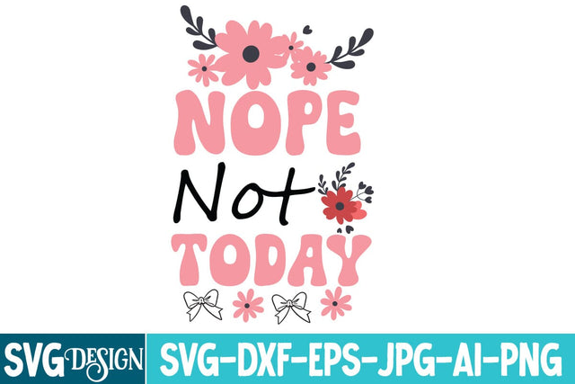 Nope Not Today SVG Design,Sarcastic Sublimation Design ,Sarcastic SVG Cut Files, Funny Sarcastic Svg Quotes,Motivational SVG Design, Funny Sarcastic SVG Design SVG BlackCatsMedia 