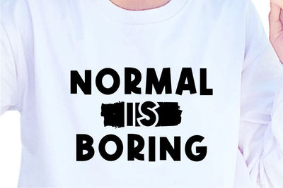 Normal Is Boring, SVG, Inspirational Quotes, Motivatinal Quote Sublimation PNG T shirt Designs, Sayings SVG, Positive Vibes, SVG D2PUTRI Designs 