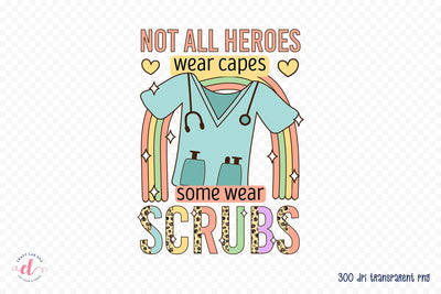 Not All Heroes Wear Caps - Nurse PNG Sublimation Sublimation CraftLabSVG 