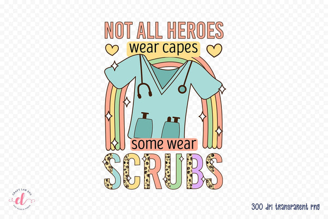 Not All Heroes Wear Caps - Nurse PNG Sublimation Sublimation CraftLabSVG 