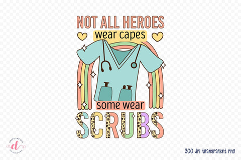 Not All Heroes Wear Caps - Nurse PNG Sublimation Sublimation CraftLabSVG 