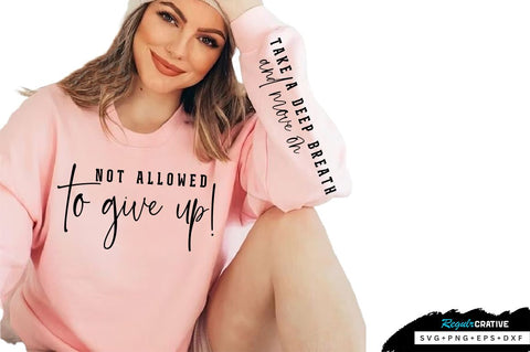 Not allowed to Give up Sleeve SVG Design, Inspirational sleeve SVG, Motivational Sleeve SVG Design, Positive Sleeve SVG SVG Regulrcrative 