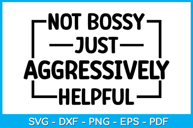 Not Bossy Just Aggressively Helpful SVG PNG PDF Cut File SVG Creativedesigntee 