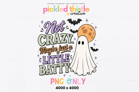 Not Crazy Maybe Just a Little Batty PNG, Funny Halloween Ghost PNG Sublimation Pickled Thistle Creative 
