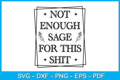 Not Enough Sage For This Shit SVG PNG PDF Cut File SVG Creativedesigntee 