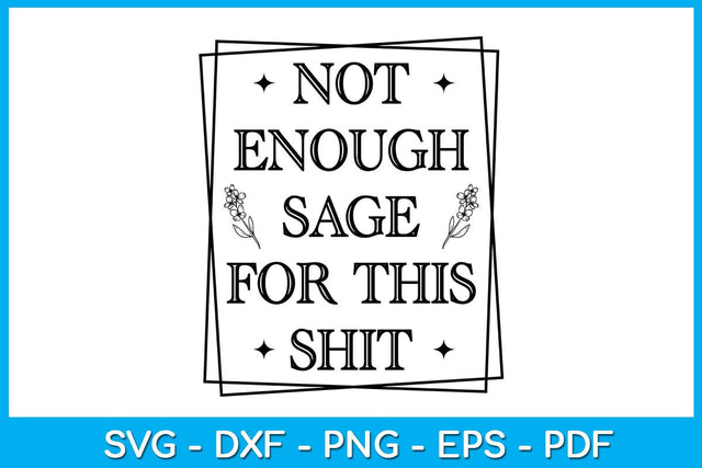 Not Enough Sage For This Shit SVG PNG PDF Cut File SVG Creativedesigntee 