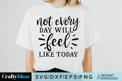 Not Every Day Will Feel Like Today SVG Crafty Ideas 