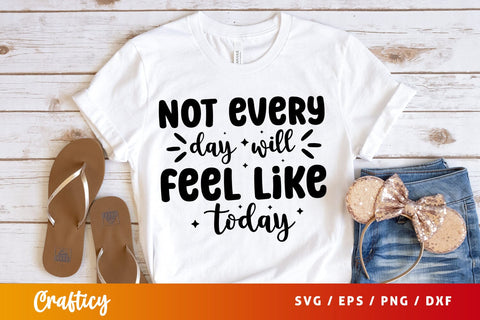 Not every day will feel like today SVG Design SVG Designangry 