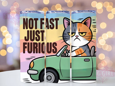 Not Fast Just Furious 20oz Tumbler, Funny Gift, Sublimation Wrap, Sarcastic Cat Mug, 20oz Tumbler Design, Not Fast Just Furious Quote, Humor Animal Theme Sublimation SvggirlplusArt 