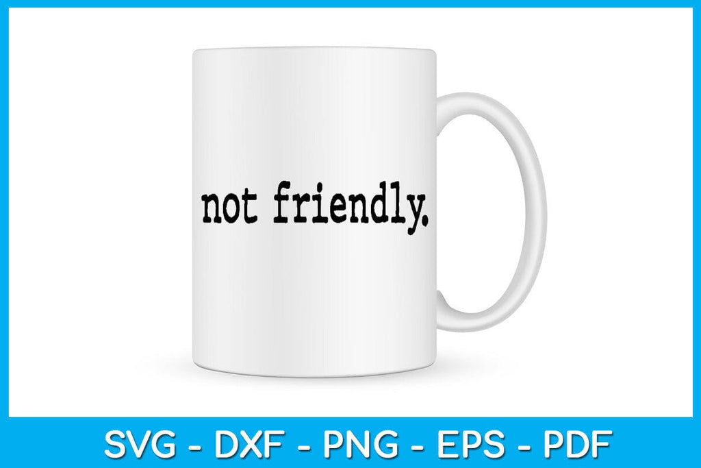 Not Friendly Typography Design SVG PNG PDF Cut File - So Fontsy