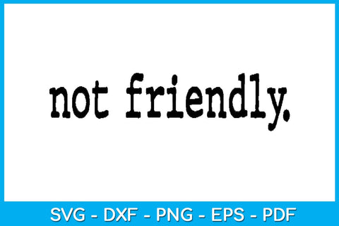 Not Friendly Typography Design SVG PNG PDF Cut File SVG Creativedesigntee 