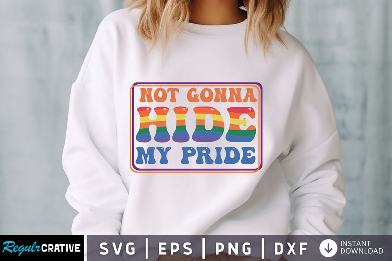 Not gonna hide my pride svg Design SVG Regulrcrative 