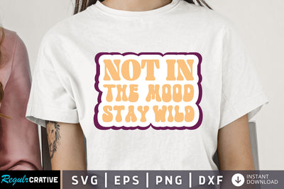 Not in the mood stay wild Svg Design SVG Regulrcrative 