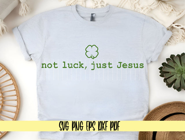 Not Luck, Just Jesus - Saint Patty's day 4 Leaf Clover - Digital Cut File for Cricut - SVG PNG PDF DXF EPS SVG DigitalDesigns365 