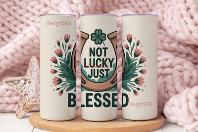 Not Lucky Just Blessed 20oz Tumbler Wrap Sublimation DesignSVG 