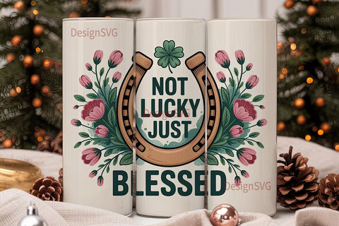 Not Lucky Just Blessed 20oz Tumbler Wrap Sublimation DesignSVG 