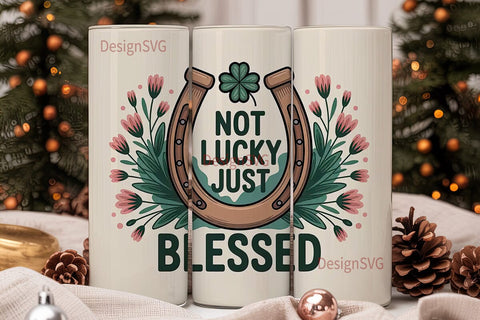 Not Lucky Just Blessed 20oz Tumbler Wrap Sublimation DesignSVG 