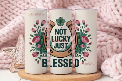 Not Lucky Just Blessed 20oz Tumbler Wrap Sublimation DesignSVG 