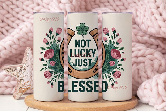 Not Lucky Just Blessed 20oz Tumbler Wrap Sublimation DesignSVG 
