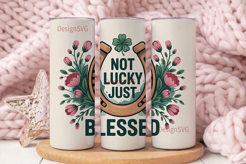 Not Lucky Just Blessed 20oz Tumbler Wrap Sublimation DesignSVG 
