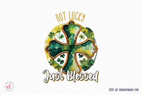 Not Lucky Just Blessed, St Patricks Day Sublimation Sublimation CraftLabSVG 