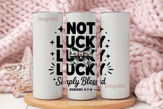 Not Lucky Simply Blessed 20oz Tumbler Sublimation DesignSVG 