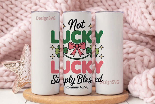 Not Lucky Simply Blessed 20oz Tumbler Sublimation DesignSVG 