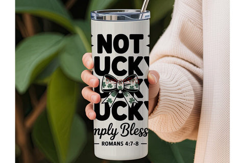 Not Lucky Simply Blessed 20oz Tumbler Sublimation DesignSVG 