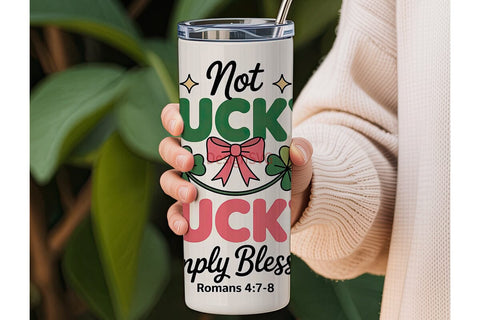 Not Lucky Simply Blessed 20oz Tumbler Sublimation DesignSVG 