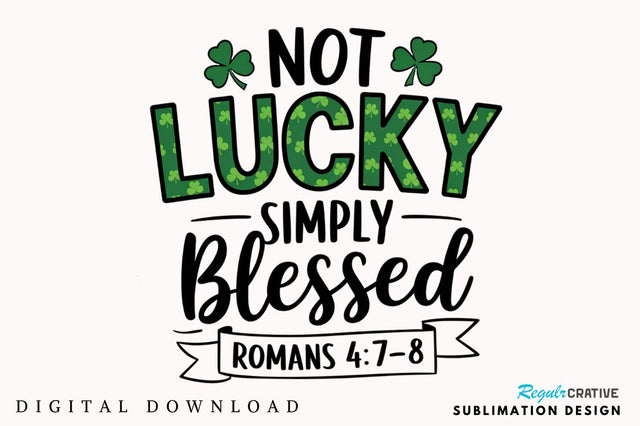 Not Lucky Simply Blessed St Patrick's Sublimation Design Sublimation Regulrcrative 