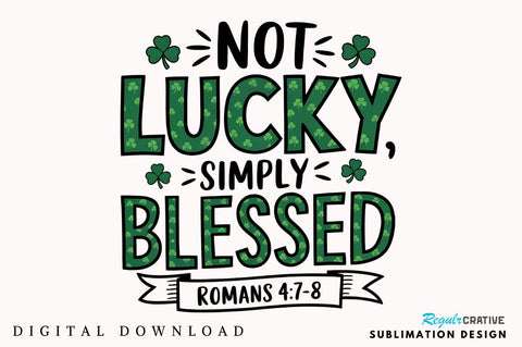 Not Lucky Simply Blessed St Patrick's Sublimation Design Sublimation Regulrcrative 