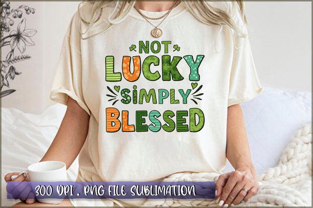 Not Lucky Simply Blessed Sublimation Sublimation Shetara Begum 