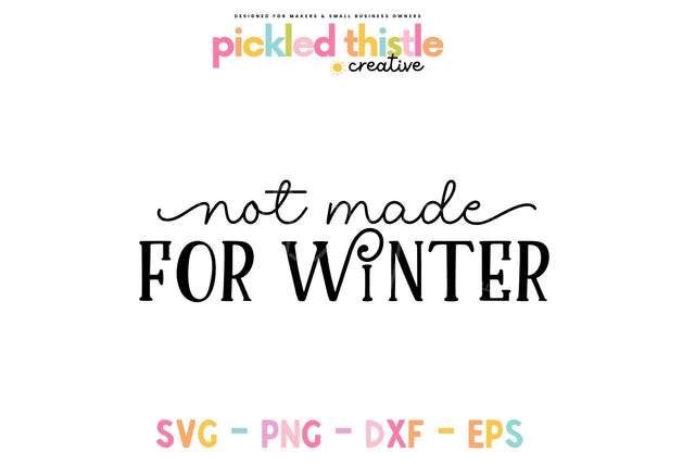 Not Made For Winter SVG SVG Pickled Thistle Creative 