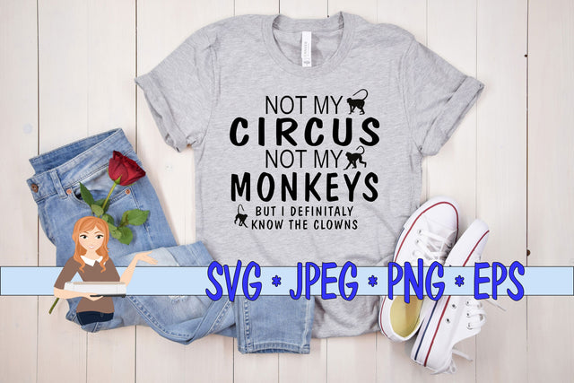 Not My Circus Not My Monkeys But I definitely know the Clown SVG Family Creations 