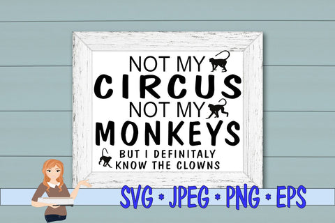 Not My Circus Not My Monkeys But I definitely know the Clown SVG Family Creations 