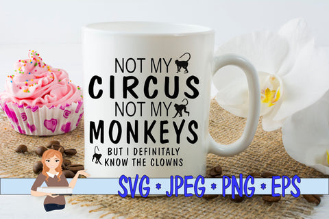 Not My Circus Not My Monkeys But I definitely know the Clown SVG Family Creations 