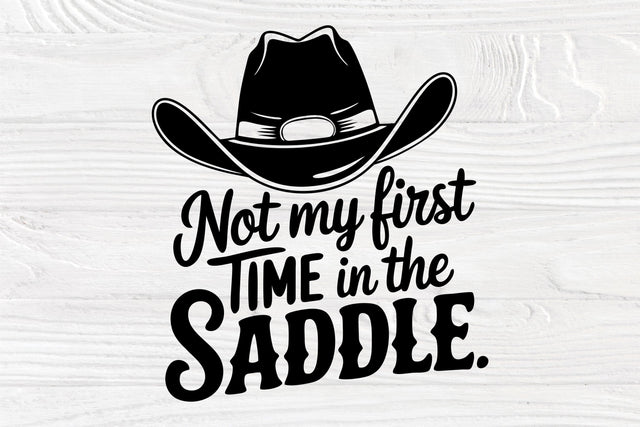 Not My First Time in the Saddle SVG - Cowboy Hat Silhouette SVG TonisArtStudio 