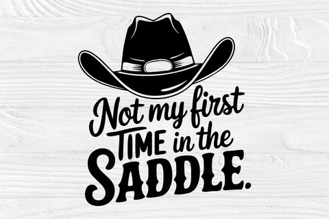 Not My First Time in the Saddle SVG - Cowboy Hat Silhouette SVG TonisArtStudio 