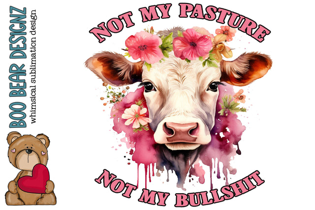 Not my Pasture not my Bullshit Sublimation Sublimation Boo Bear Designz 