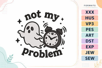 Not My Problem Ghost Embroidery Design Embroidery/Applique DESIGNS sg embroidery 