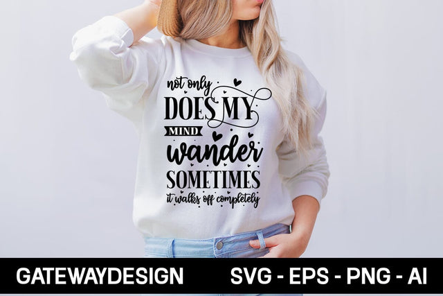 Not Only Does My Mind Wander Sometimes It Walks Off Completely Svg Design SVG designmaster24 