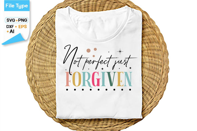 Not Perfect Just Forgiven SVG Cut File, SVGs,Quotes and Sayings,Food & Drink,On Sale, Print & Cut SVG DesignPlante 503 