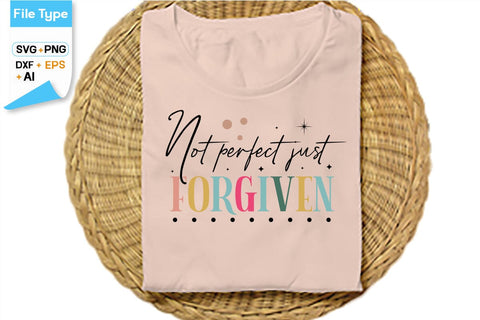 Not Perfect Just Forgiven SVG Cut File, SVGs,Quotes and Sayings,Food & Drink,On Sale, Print & Cut SVG DesignPlante 503 
